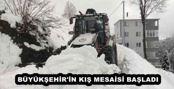 BÜYÜKŞEHİR’İN KIŞ MESAİSİ BAŞLADI