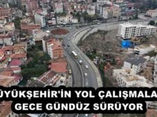 BÜYÜKŞEHİR’İN YOL ÇALIŞMALARI GECE GÜNDÜZ SÜRÜYOR 