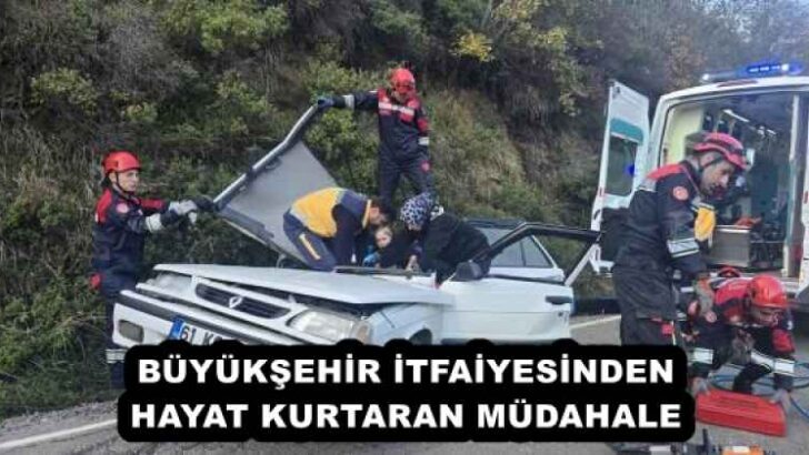 BÜYÜKŞEHİR İTFAİYESİNDEN HAYAT KURTARAN MÜDAHALE