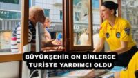 BÜYÜKŞEHİR ON BİNLERCE TURİSTE YARDIMCI OLDU