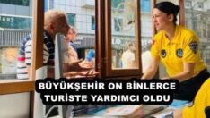 BÜYÜKŞEHİR ON BİNLERCE TURİSTE YARDIMCI OLDU