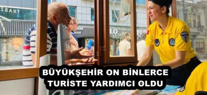 BÜYÜKŞEHİR ON BİNLERCE TURİSTE YARDIMCI OLDU