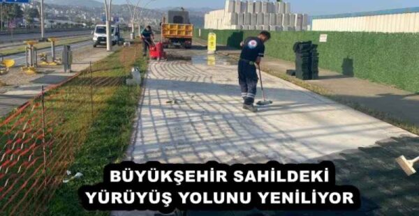 BÜYÜKŞEHİR SAHİLDEKİ YÜRÜYÜŞ YOLUNU YENİLİYOR 