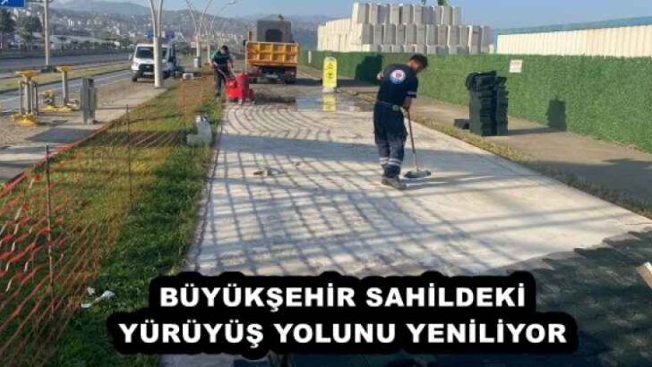 BÜYÜKŞEHİR SAHİLDEKİ YÜRÜYÜŞ YOLUNU YENİLİYOR 
