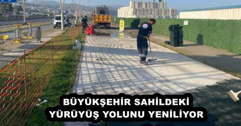 BÜYÜKŞEHİR SAHİLDEKİ YÜRÜYÜŞ YOLUNU YENİLİYOR 
