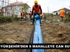 BÜYÜKŞEHİR’DEN 6 MAHALLEYE CAN SUYU