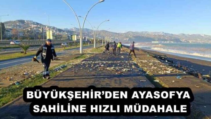 BÜYÜKŞEHİR’DEN AYASOFYA SAHİLİNE HIZLI MÜDAHALE