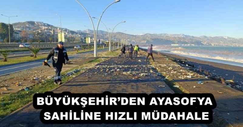 BÜYÜKŞEHİR’DEN AYASOFYA SAHİLİNE HIZLI MÜDAHALE