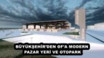 BÜYÜKŞEHİR’DEN OF’A MODERN PAZAR YERİ VE OTOPARK