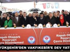 BÜYÜKŞEHİR’DEN VAKFIKEBİR’E DEV YATIRIM