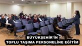 BÜYÜKŞEHİR’İN TOPLU TAŞIMA PERSONELİNE EĞİTİM