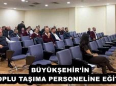 BÜYÜKŞEHİR’İN TOPLU TAŞIMA PERSONELİNE EĞİTİM