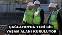 ÇAĞLAYAN’DA YENİ BİR YAŞAM ALANI KURULUYOR