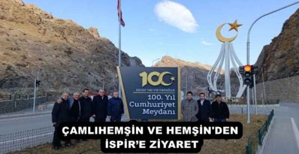 ÇAMLIHEMŞİN VE HEMŞİN’DEN İSPİR’E ZİYARET