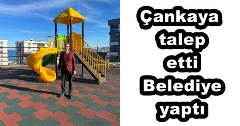 Çankaya talep etti Belediye yaptı