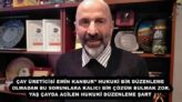 ÇAY ÜRETİCİSİ EMİN KANBUR’’ HUKUKİ BİR DÜZENLEME OLMADAN BU SORUNLARA KALICI BİR ÇÖZÜM BULMAK ZOR. YAŞ ÇAYDA ACİLEN HUKUKİ DÜZENLEME ŞART