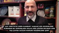 ÇAY ÜRETİCİSİ EMİN KANBUR’’ HUKUKİ BİR DÜZENLEME OLMADAN BU SORUNLARA KALICI BİR ÇÖZÜM BULMAK ZOR. YAŞ ÇAYDA ACİLEN HUKUKİ DÜZENLEME ŞART