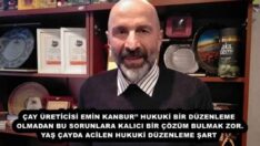 ÇAY ÜRETİCİSİ EMİN KANBUR’’ HUKUKİ BİR DÜZENLEME OLMADAN BU SORUNLARA KALICI BİR ÇÖZÜM BULMAK ZOR. YAŞ ÇAYDA ACİLEN HUKUKİ DÜZENLEME ŞART