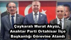 Çaykaralı Murat Akyüz, Anahtar Parti Ortahisar İlçe Başkanlığı Görevine Atandı