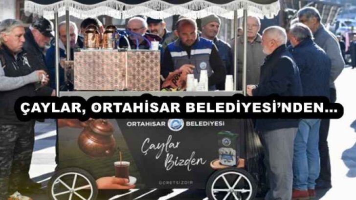 ÇAYLAR, ORTAHİSAR BELEDİYESİ’NDEN…