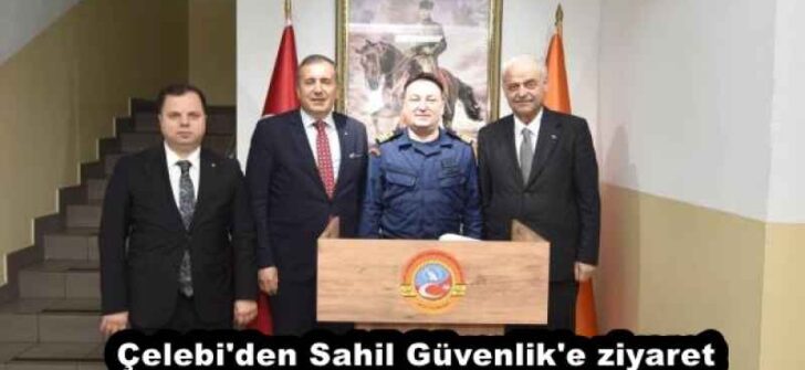 Çelebi’den Sahil Güvenlik’e ziyaret