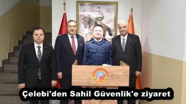 Çelebi’den Sahil Güvenlik’e ziyaret