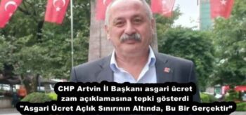 CHP Artvin İl Başkanı asgari ücret zam açıklamasına tepki gösterdi  “Asgari Ücret Açlık Sınırının Altında, Bu Bir Gerçektir”