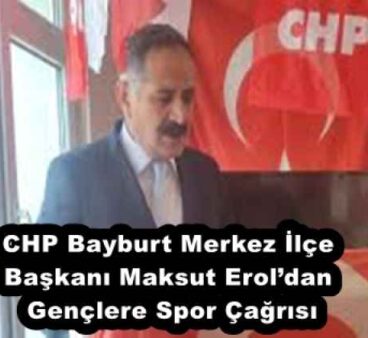 CHP Bayburt Merkez İlçe Başkanı Maksut Erol’dan Gençlere Spor Çağrısı