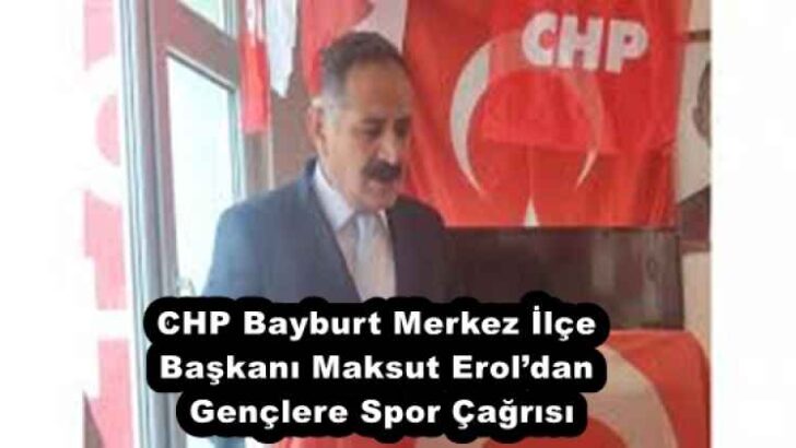 CHP Bayburt Merkez İlçe Başkanı Maksut Erol’dan Gençlere Spor Çağrısı