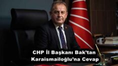 CHP İl Başkanı Bak’tan Karaismailoğlu’na Cevap