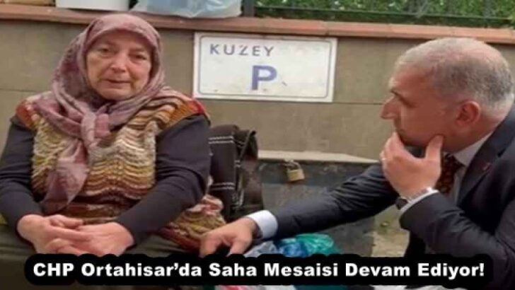 CHP Ortahisar’da Saha Mesaisi Devam Ediyor!