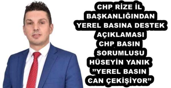 CHP RİZE İL BAŞKANLIĞINDAN YEREL BASINA DESTEK AÇIKLAMASI CHP BASIN SORUMLUSU HÜSEYİN YANIK’’YEREL BASIN CAN ÇEKİŞİYOR’’