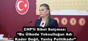 CHP’li Sibel Suiçmez: “Bu Ülkede Yoksulluğun Adı Kader Değil, Yanlış Politikadır”