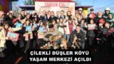 ÇİLEKLİ DÜŞLER KÖYÜ YAŞAM MERKEZİ AÇILDI