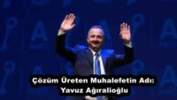 Çözüm Üreten Muhalefetin Adı: Yavuz Ağıralioğlu