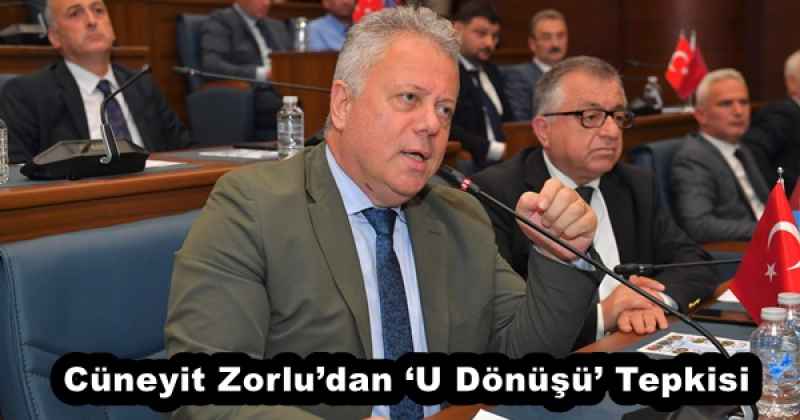Cüneyit Zorlu’dan ‘U Dönüşü’ Tepkisi