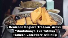 Denizden Dağlara Trabzon  Araklı “Unutulmaya Yüz Tutmuş Trabzon Lezzetleri” Etkinliği