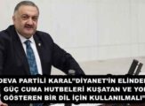 DEVA PARTİLİ KARAL’’DİYANET’İN ELİNDEKİ GÜÇ CUMA HUTBELERİ KUŞATAN VE YOL GÖSTEREN BİR DİL İÇİN KULLANILMALI’’