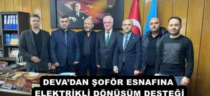 DEVA’DAN ŞOFÖR ESNAFINA ELEKTRİKLİ DÖNÜŞÜM DESTEĞİ