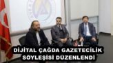 DİJİTAL ÇAĞDA GAZETECİLİK SÖYLEŞİSİ DÜZENLENDİ