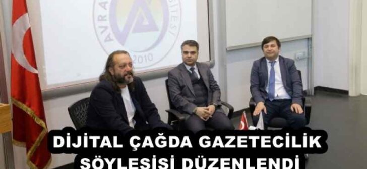 DİJİTAL ÇAĞDA GAZETECİLİK SÖYLEŞİSİ DÜZENLENDİ
