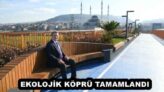 EKOLOJİK KÖPRÜ TAMAMLANDI