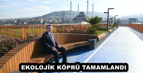 EKOLOJİK KÖPRÜ TAMAMLANDI