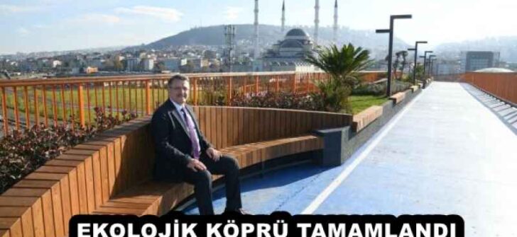 EKOLOJİK KÖPRÜ TAMAMLANDI