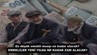 En düşük emekli maaşı ne kadar olacak?  EMEKLİLER YENİ YILDA NE KADAR ZAM ALACAK?