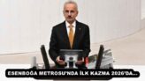 ESENBOĞA METROSU’NDA İLK KAZMA 2026’DA…