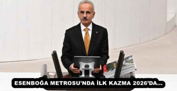 ESENBOĞA METROSU’NDA İLK KAZMA 2026’DA…