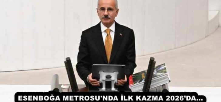 ESENBOĞA METROSU’NDA İLK KAZMA 2026’DA…