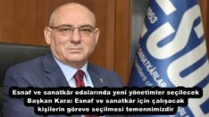Esnaf ve sanatkâr odalarında yeni yönetimler seçilecek Başkan Kara: Esnaf ve sanatkâr için çalışacak kişilerin göreve seçilmesi temennimizdir