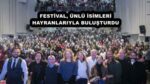 FESTİVAL, ÜNLÜ İSİMLERİ HAYRANLARIYLA BULUŞTURDU